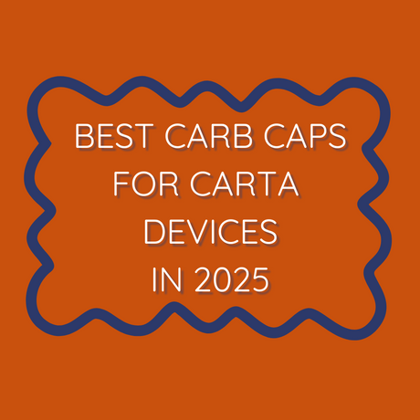 Best Carb Caps for Carta 2 Devices