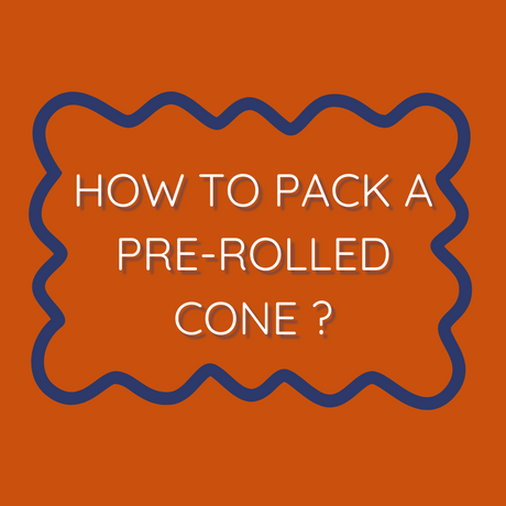 How To Pack A Pre-Rolled Cone?