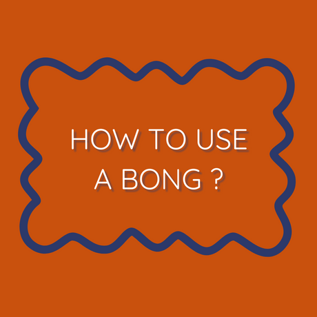 How to Use a Bong?